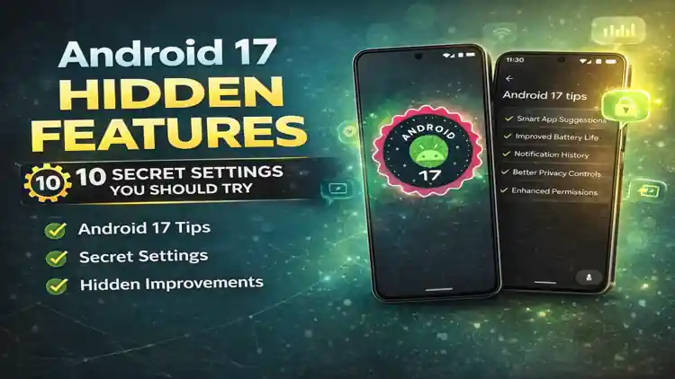 Android 17 hidden features and secret settings