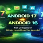 Android 17 vs Android 16 full comparison