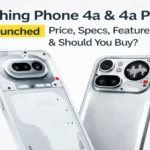 Nothing Phone 4a and 4a Pro launched price specs features