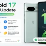 Android 17 Stable Update rolling out for Google Pixel devices with new AI features, better battery life, enhanced privacy, and improved performance.